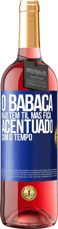 29,95 € | Vinho rosé Edição ROSÉ O babaca não tem til, mas fica acentuado com o tempo Etiqueta Azul. Etiqueta personalizável Vinho jovem Colheita 2024 Tempranillo