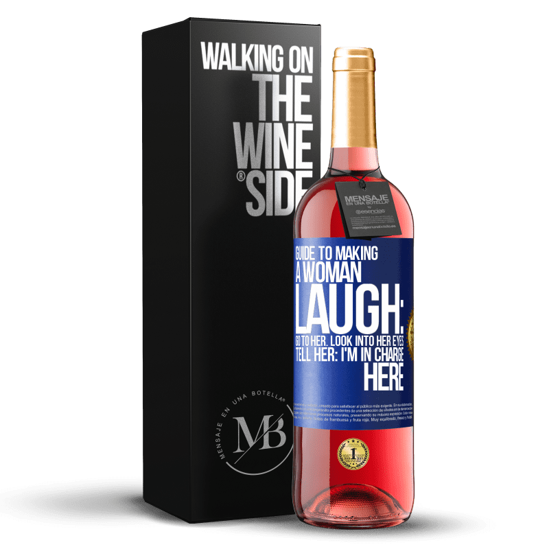 29,95 € Free Shipping | Rosé Wine ROSÉ Edition Guide to making a woman laugh: Go to her. Look into her eyes. Tell him: I'm in charge here Blue Label. Customizable label Young wine Harvest 2023 Tempranillo