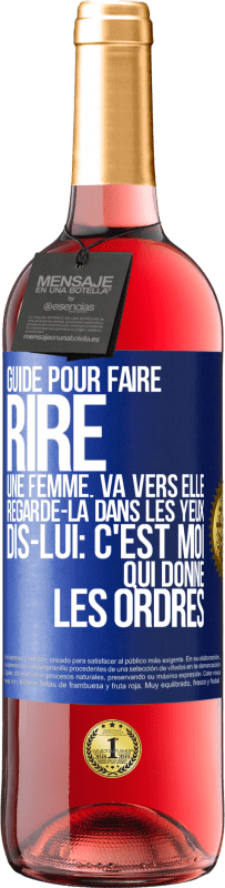 Envoi gratuit | Vin rosé Édition ROSÉ Guide pour faire rire une femme: va vers elle. Regarde-la dans les yeux. Dis-lui: c'est moi qui donne les ordres Étiquette Bleue. Étiquette personnalisable Vin jeune Récolte 2023 Tempranillo