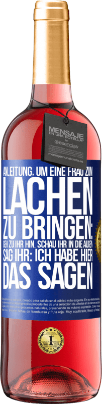 Kostenloser Versand | Roséwein ROSÉ Ausgabe Anleitung, um eine Frau zum Lachen zu bringen: Geh zu ihr hin. Schau ihr in die Augen. Sag ihr: Ich habe hier das Sagen Blaue Markierung. Anpassbares Etikett Junger Wein Ernte 2023 Tempranillo