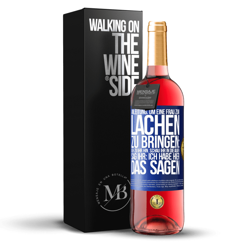 29,95 € Kostenloser Versand | Roséwein ROSÉ Ausgabe Anleitung, um eine Frau zum Lachen zu bringen: Geh zu ihr hin. Schau ihr in die Augen. Sag ihr: Ich habe hier das Sagen Blaue Markierung. Anpassbares Etikett Junger Wein Ernte 2025 Tempranillo