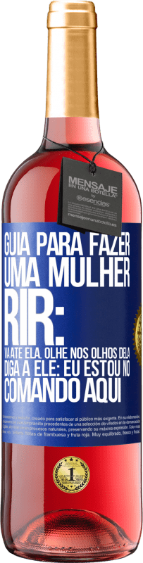 29,95 € Envio grátis | Vinho rosé Edição ROSÉ Guia para fazer uma mulher rir: Vá até ela. Olhe nos olhos dela. Diga a ele: eu estou no comando aqui Etiqueta Azul. Etiqueta personalizável Vinho jovem Colheita 2025 Tempranillo