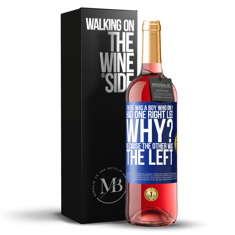 29,95 € Free Shipping | Rosé Wine ROSÉ Edition There was a boy who only had one right leg. Why? Because the other was the left Blue Label. Customizable label Young wine Harvest 2023 Tempranillo