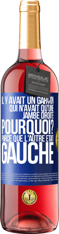 «Il y avait un garçon qui n'avait qu'une jambe droite. Pourquoi? Parce que l'autre était gauche» Édition ROSÉ