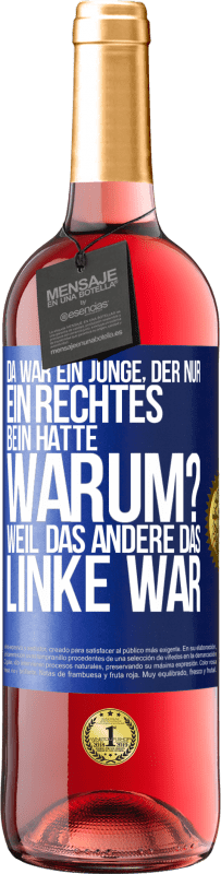 29,95 € Kostenloser Versand | Roséwein ROSÉ Ausgabe Da war ein Junge, der nur ein rechtes Bein hatte. Warum? Weil das andere das Linke war Blaue Markierung. Anpassbares Etikett Junger Wein Ernte 2023 Tempranillo