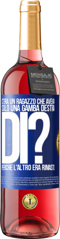 29,95 € | Vino rosato Edizione ROSÉ C'era un ragazzo che aveva solo una gamba destra. Di? Perché l'altro era rimasto Etichetta Blu. Etichetta personalizzabile Vino giovane Raccogliere 2024 Tempranillo