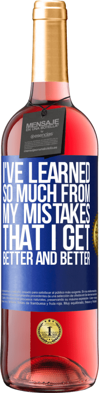 29,95 € | Rosé Wine ROSÉ Edition I've learned so much from my mistakes that I get better and better Blue Label. Customizable label Young wine Harvest 2023 Tempranillo