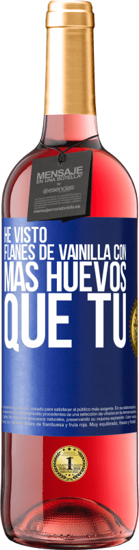 Envío gratis | Vino Rosado Edición ROSÉ He visto flanes de vainilla con más huevos que tú Etiqueta Azul. Etiqueta personalizable Vino joven Cosecha 2023 Tempranillo