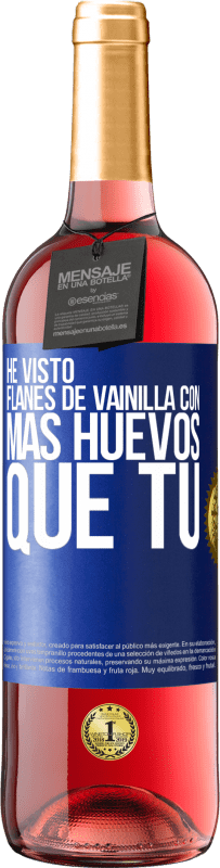 29,95 € | Vino Rosado Edición ROSÉ He visto flanes de vainilla con más huevos que tú Etiqueta Azul. Etiqueta personalizable Vino joven Cosecha 2025 Tempranillo