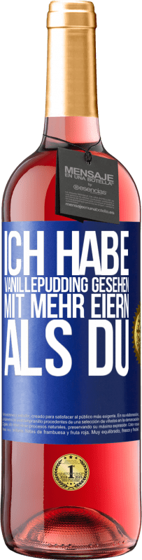 Kostenloser Versand | Roséwein ROSÉ Ausgabe Ich habe Vanillepudding gesehen mit mehr Eiern als du Blaue Markierung. Anpassbares Etikett Junger Wein Ernte 2023 Tempranillo