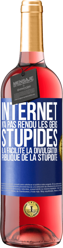 29,95 € | Vin rosé Édition ROSÉ Internet n'a pas rendu les gens stupides, il a facilité la divulgation publique de la stupidité Étiquette Bleue. Étiquette personnalisable Vin jeune Récolte 2025 Tempranillo
