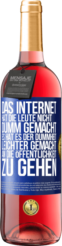 Kostenloser Versand | Roséwein ROSÉ Ausgabe Das Internet hat die Leute nicht dumm gemacht, es hat es der Dummheit leichter gemacht, an die Öffentlichkeit zu gehen Blaue Markierung. Anpassbares Etikett Junger Wein Ernte 2023 Tempranillo