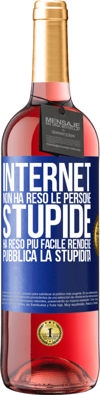 Spedizione Gratuita | Vino rosato Edizione ROSÉ Internet non ha reso le persone stupide, ha reso più facile rendere pubblica la stupidità Etichetta Blu. Etichetta personalizzabile Vino giovane Raccogliere 2023 Tempranillo