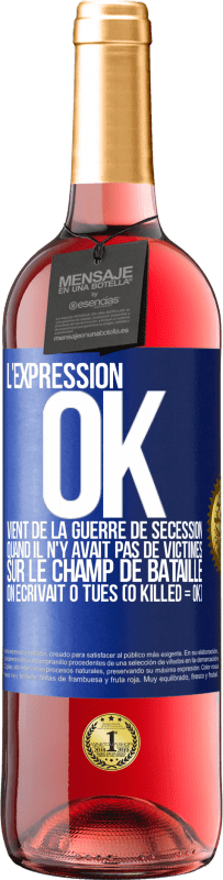 Envoi gratuit | Vin rosé Édition ROSÉ L'expression OK vient de la Guerre de Sécession, quand il n'y avait pas de victimes sur le champ de bataille on écrivait 0 tués Étiquette Bleue. Étiquette personnalisable Vin jeune Récolte 2023 Tempranillo