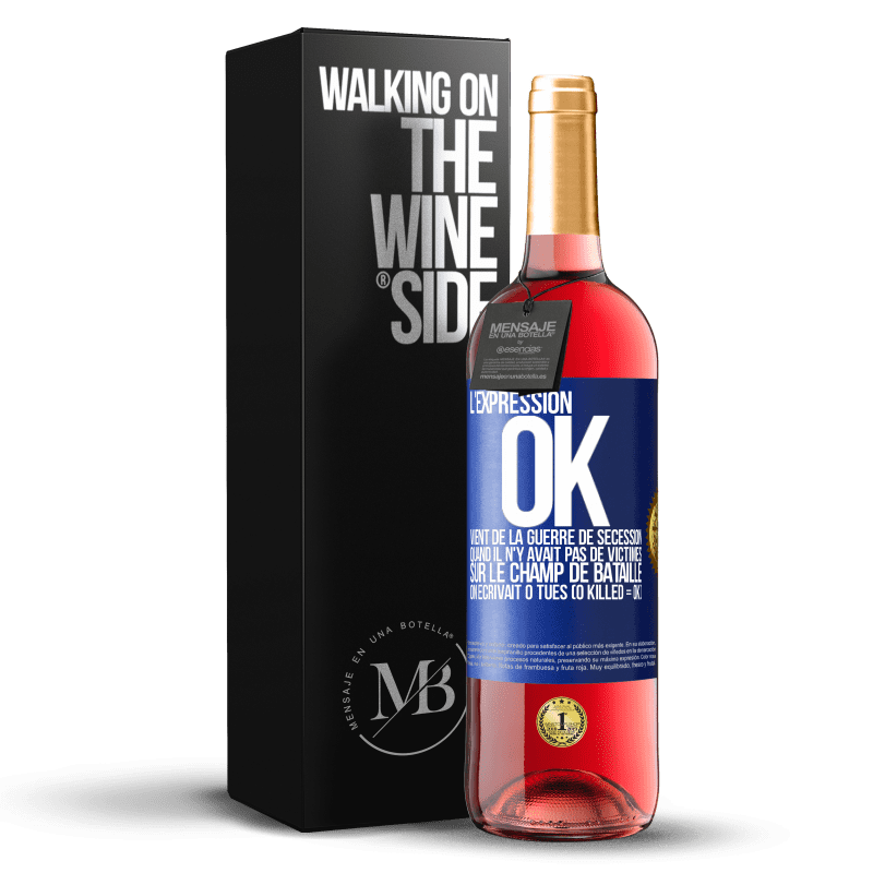 29,95 € Envoi gratuit | Vin rosé Édition ROSÉ L'expression OK vient de la Guerre de Sécession, quand il n'y avait pas de victimes sur le champ de bataille on écrivait 0 tués Étiquette Bleue. Étiquette personnalisable Vin jeune Récolte 2023 Tempranillo