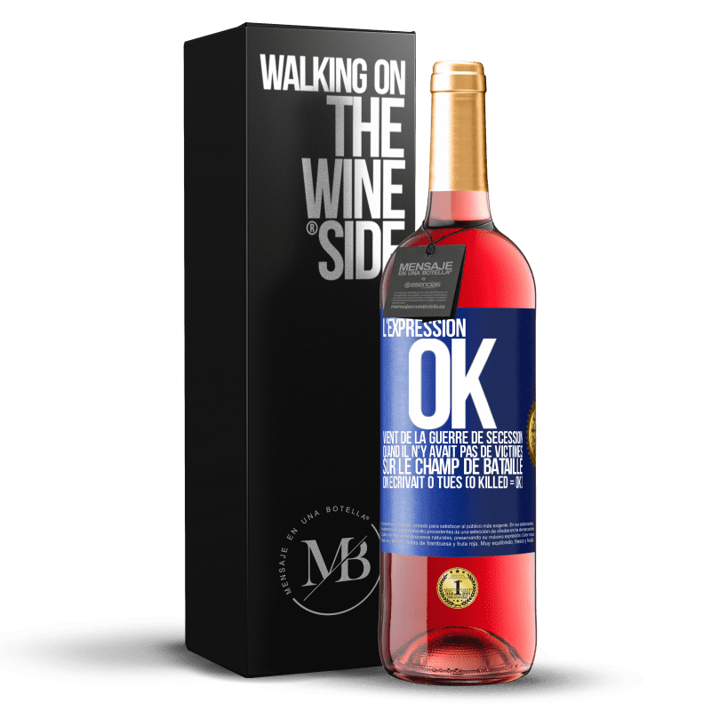 29,95 € Envoi gratuit | Vin rosé Édition ROSÉ L'expression OK vient de la Guerre de Sécession, quand il n'y avait pas de victimes sur le champ de bataille on écrivait 0 tués Étiquette Bleue. Étiquette personnalisable Vin jeune Récolte 2025 Tempranillo