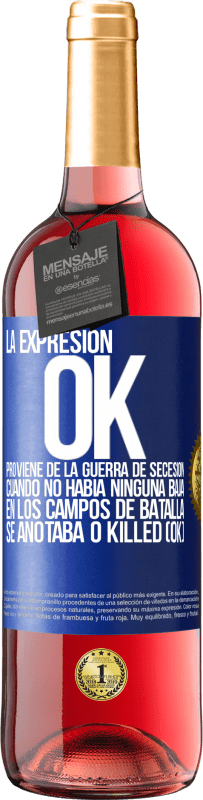 Envío gratis | Vino Rosado Edición ROSÉ La expresión OK proviene de la Guerra de Secesión, cuando no había ninguna baja en los campos de batalla se anotaba 0 Killed Etiqueta Azul. Etiqueta personalizable Vino joven Cosecha 2023 Tempranillo