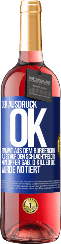 Kostenloser Versand | Roséwein ROSÉ Ausgabe Der Ausdruck OK stammt aus dem Bürgerkrieg, als es auf den Schlachtfeldern kein Opfer gab. 0 Killed (OK) wurde notiert Blaue Markierung. Anpassbares Etikett Junger Wein Ernte 2023 Tempranillo