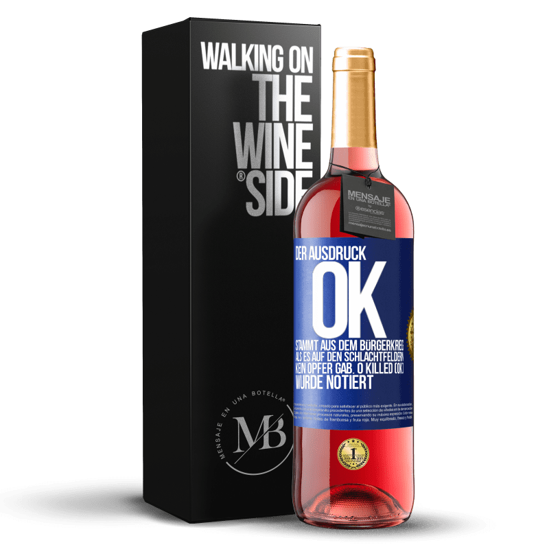 29,95 € Kostenloser Versand | Roséwein ROSÉ Ausgabe Der Ausdruck OK stammt aus dem Bürgerkrieg, als es auf den Schlachtfeldern kein Opfer gab. 0 Killed (OK) wurde notiert Blaue Markierung. Anpassbares Etikett Junger Wein Ernte 2025 Tempranillo