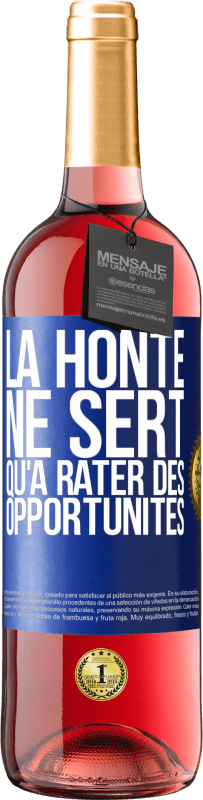 29,95 € | Vin rosé Édition ROSÉ La honte ne sert qu'à rater des opportunités Étiquette Bleue. Étiquette personnalisable Vin jeune Récolte 2023 Tempranillo