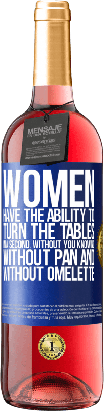 29,95 € | Rosé Wine ROSÉ Edition Women have the ability to turn the tables in a second. Without you knowing, without pan and without omelette Blue Label. Customizable label Young wine Harvest 2023 Tempranillo