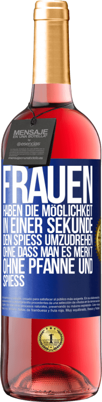 29,95 € | Roséwein ROSÉ Ausgabe Frauen haben die Möglichkeit, in einer Sekunde den Spieß umzudrehen. Ohne dass man es merkt, ohne Pfanne und Spieß Blaue Markierung. Anpassbares Etikett Junger Wein Ernte 2024 Tempranillo