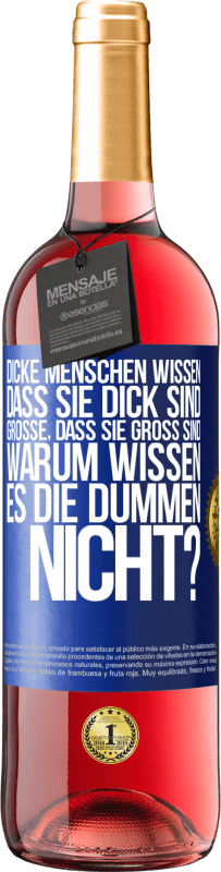 29,95 € Kostenloser Versand | Roséwein ROSÉ Ausgabe Dicke Menschen wissen, dass sie dick sind. Große, dass sie groß sind. Warum wissen es die Dummen nicht? Blaue Markierung. Anpassbares Etikett Junger Wein Ernte 2025 Tempranillo
