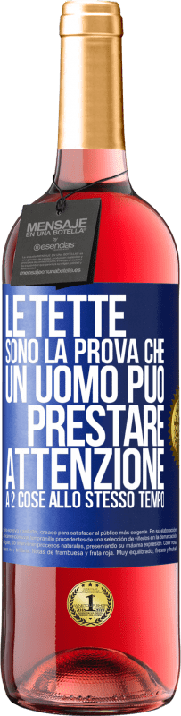 «Le tette sono la prova che un uomo può prestare attenzione a 2 cose allo stesso tempo» Edizione ROSÉ