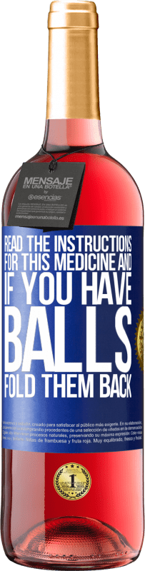 «Read the instructions for this medicine and if you have balls, fold them back» ROSÉ Edition