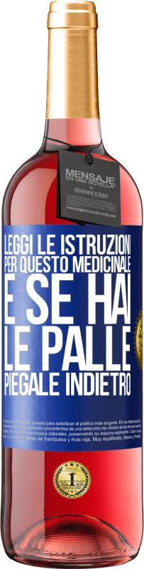 «Leggi le istruzioni per questo medicinale e se hai le palle, piegale indietro» Edizione ROSÉ