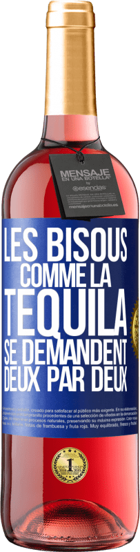 «Les bisous comme la tequila se demandent deux par deux» Édition ROSÉ