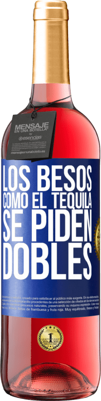 «Los besos como el tequila. Se piden dobles» Edición ROSÉ