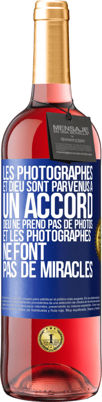 «Les photographes et Dieu sont parvenus à un accord. Dieu ne prend pas de photos et les photographes ne font pas de miracles» Édition ROSÉ