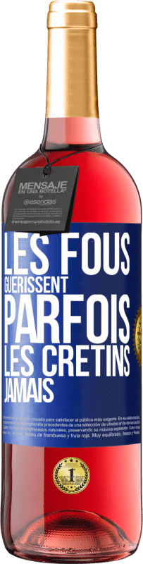 29,95 € | Vin rosé Édition ROSÉ Les fous guérissent parfois, les crétins jamais Étiquette Bleue. Étiquette personnalisable Vin jeune Récolte 2023 Tempranillo