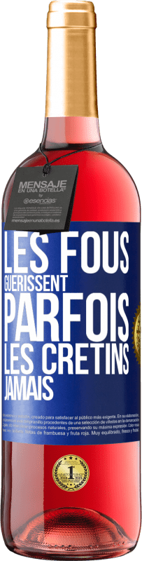 «Les fous guérissent parfois, les crétins jamais» Édition ROSÉ