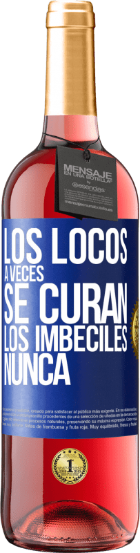 «Los locos a veces se curan, los imbéciles nunca» Edición ROSÉ