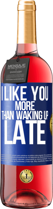 29,95 € Free Shipping | Rosé Wine ROSÉ Edition I like you more than waking up late Blue Label. Customizable label Young wine Harvest 2023 Tempranillo