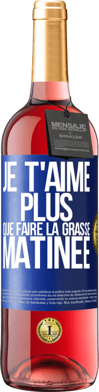 Envoi gratuit | Vin rosé Édition ROSÉ Je t'aime plus que faire la grasse matinée Étiquette Bleue. Étiquette personnalisable Vin jeune Récolte 2023 Tempranillo