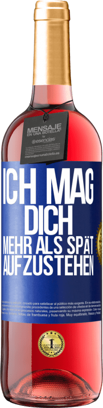 29,95 € Kostenloser Versand | Roséwein ROSÉ Ausgabe Ich mag dich mehr als spät aufzustehen Blaue Markierung. Anpassbares Etikett Junger Wein Ernte 2025 Tempranillo