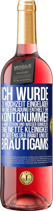 29,95 € | Roséwein ROSÉ Ausgabe Ich wurde zu Hochzeit eingeladen und die Einladung enthielt eine Kontonummer. Ich habe Strom und Wasser domiziliert. Eine nette Blaue Markierung. Anpassbares Etikett Junger Wein Ernte 2025 Tempranillo