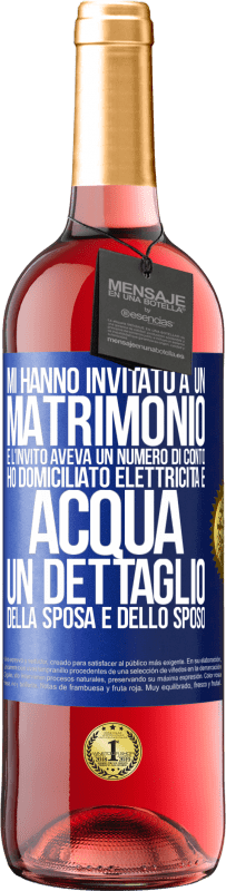 29,95 € | Vino rosato Edizione ROSÉ Mi hanno invitato a un matrimonio e l'invito aveva un numero di conto. Ho domiciliato elettricità e acqua. Un dettaglio Etichetta Blu. Etichetta personalizzabile Vino giovane Raccogliere 2024 Tempranillo