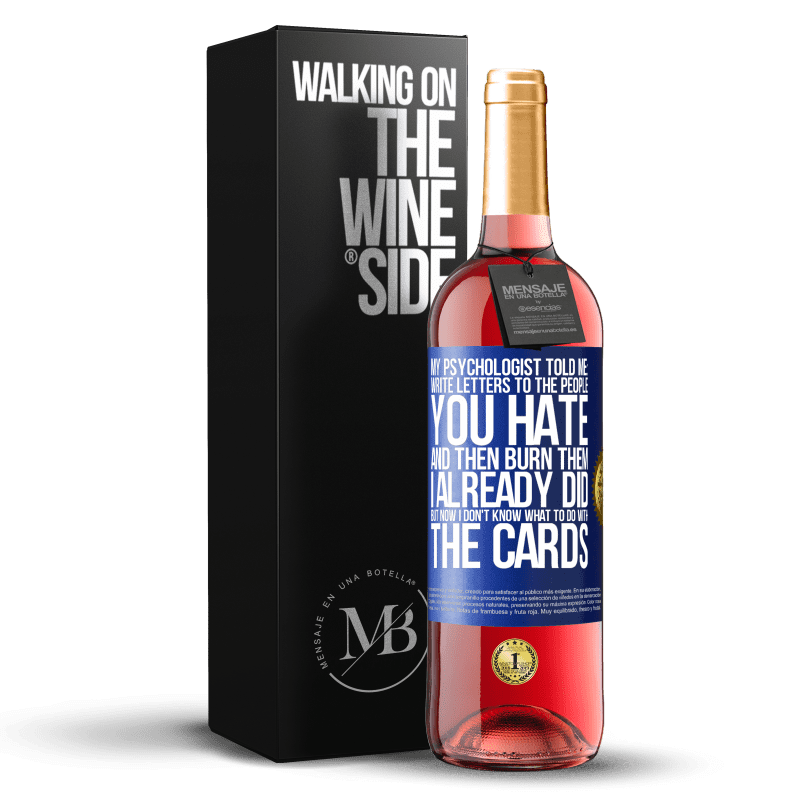 29,95 € Free Shipping | Rosé Wine ROSÉ Edition My psychologist told me: write letters to the people you hate and then burn them. I already did, but now I don't know what Blue Label. Customizable label Young wine Harvest 2023 Tempranillo