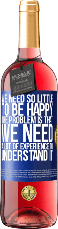 29,95 € 免费送货 | 桃红葡萄酒 ROSÉ版 我们需要很少的东西来快乐...问题是我们需要大量的经验来理解它 蓝色标签. 可自定义的标签 青年酒 收成 2025 Tempranillo