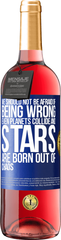29,95 € | Rosé Wine ROSÉ Edition We should not be afraid of being wrong, even planets collide and stars are born out of chaos Blue Label. Customizable label Young wine Harvest 2023 Tempranillo