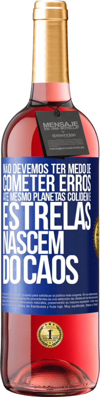 29,95 € | Vinho rosé Edição ROSÉ Não devemos ter medo de cometer erros, até mesmo planetas colidem e estrelas nascem do caos Etiqueta Azul. Etiqueta personalizável Vinho jovem Colheita 2024 Tempranillo