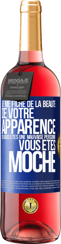 Envoi gratuit | Vin rosé Édition ROSÉ Je me fiche de la beauté de votre apparence, si vous êtes une mauvaise personne ... vous êtes moche Étiquette Bleue. Étiquette personnalisable Vin jeune Récolte 2023 Tempranillo