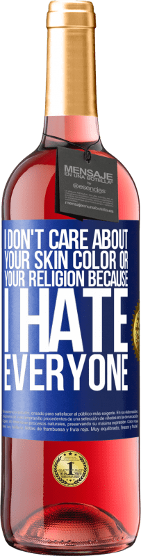 29,95 € Free Shipping | Rosé Wine ROSÉ Edition I don't care about your skin color or your religion because I hate everyone Blue Label. Customizable label Young wine Harvest 2024 Tempranillo