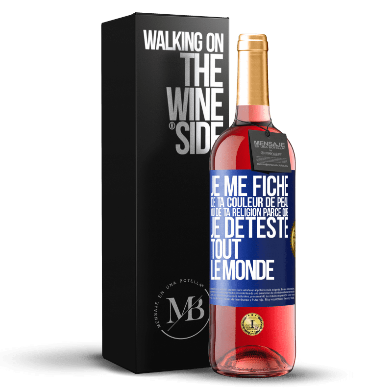 29,95 € Envoi gratuit | Vin rosé Édition ROSÉ Je me fiche de ta couleur de peau ou de ta religion parce que je déteste tout le monde Étiquette Bleue. Étiquette personnalisable Vin jeune Récolte 2023 Tempranillo