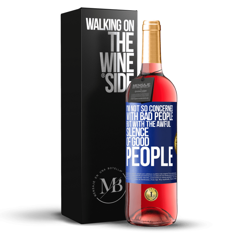 29,95 € Free Shipping | Rosé Wine ROSÉ Edition I'm not so concerned with bad people, but with the awful silence of good people Blue Label. Customizable label Young wine Harvest 2023 Tempranillo