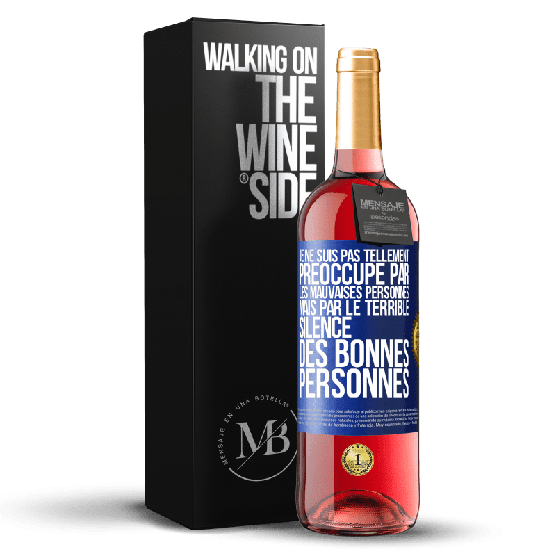 29,95 € Envoi gratuit | Vin rosé Édition ROSÉ Je ne suis pas tellement préoccupé par les mauvaises personnes, mais par le terrible silence des bonnes personnes Étiquette Bleue. Étiquette personnalisable Vin jeune Récolte 2023 Tempranillo